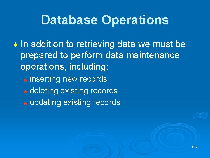 Database Operations ¨ In addition to retrieving data we must be prepared to perform