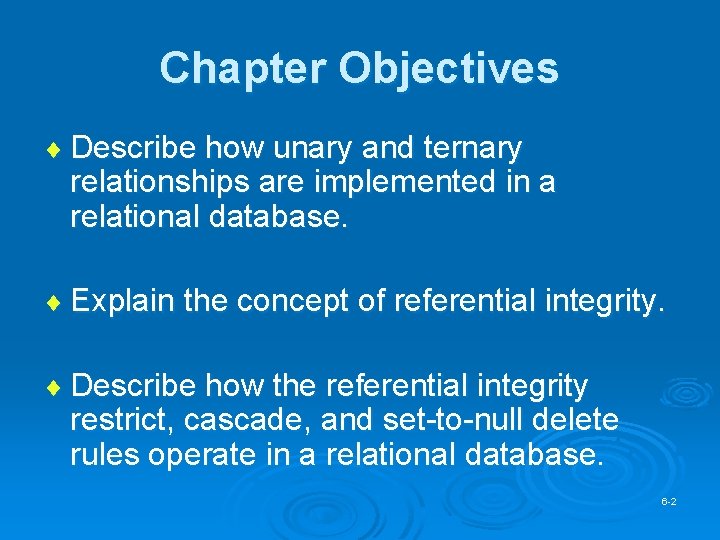 Chapter Objectives ¨ Describe how unary and ternary relationships are implemented in a relational