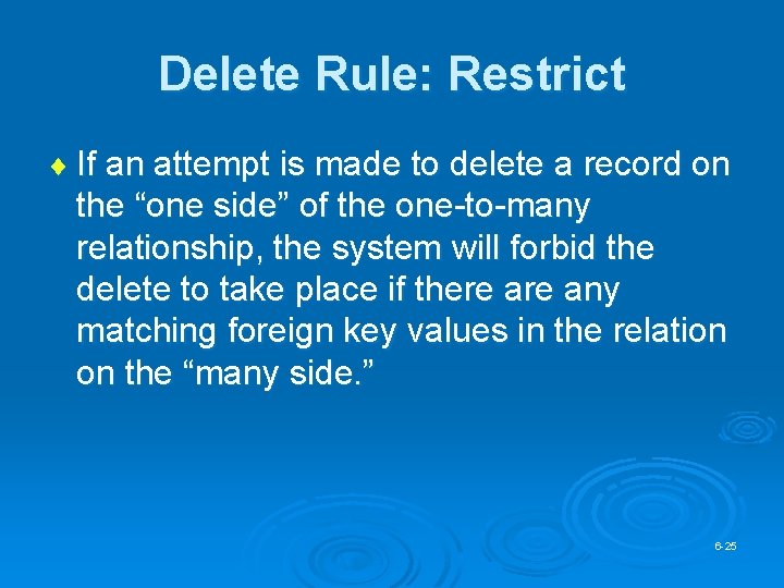 Delete Rule: Restrict ¨ If an attempt is made to delete a record on
