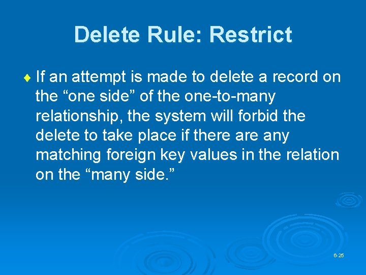 Delete Rule: Restrict ¨ If an attempt is made to delete a record on Delete Rule: Restrict ¨ If an attempt is made to delete a record on