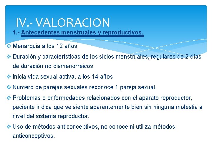 IV. - VALORACION 1. - Antecedentes menstruales y reproductivos. Menarquia a los 12 años