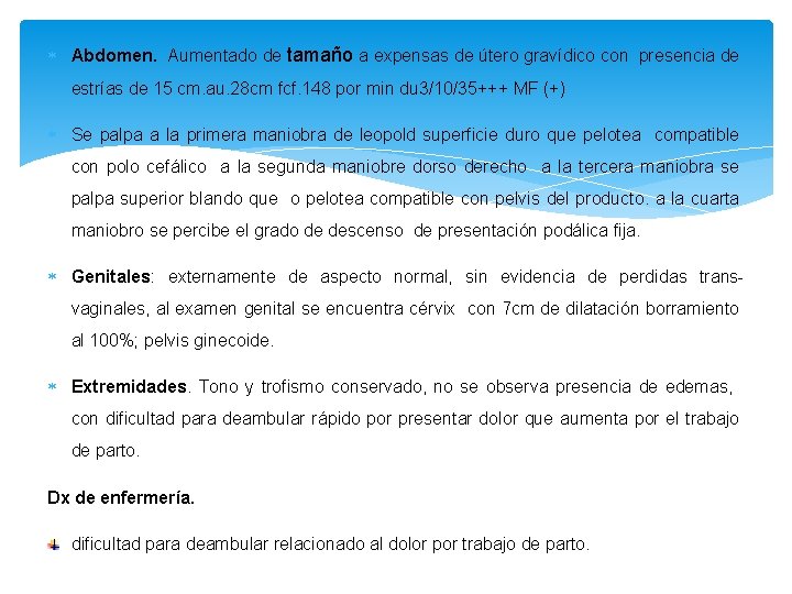  Abdomen. Aumentado de tamaño a expensas de útero gravídico con presencia de estrías