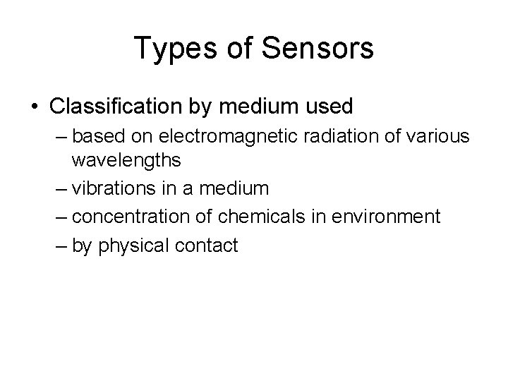 Types of Sensors • Classification by medium used – based on electromagnetic radiation of