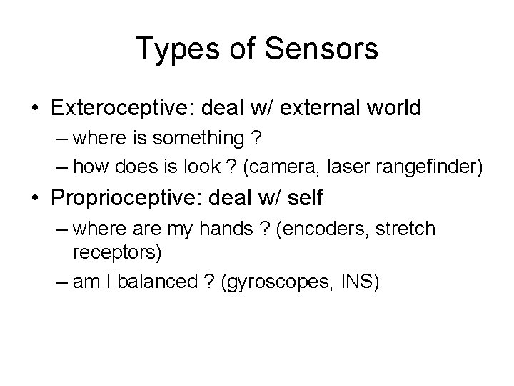 Types of Sensors • Exteroceptive: deal w/ external world – where is something ?