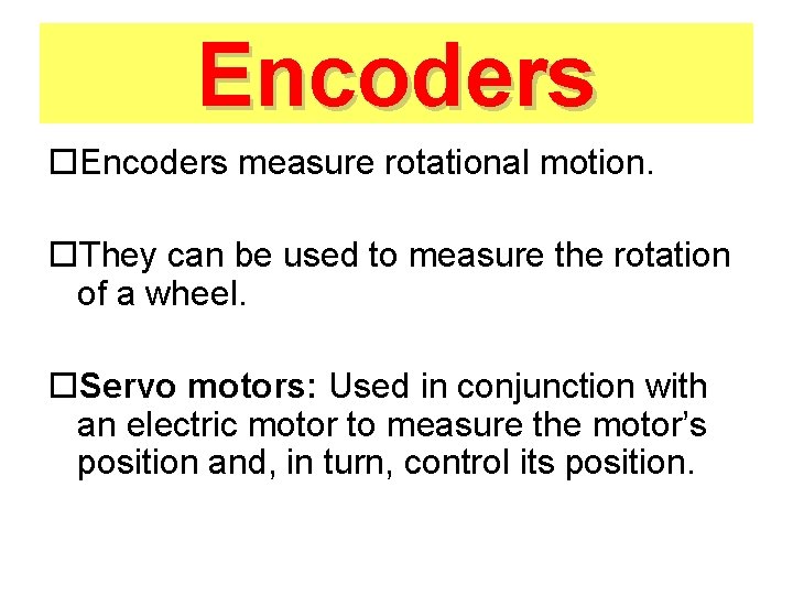 Encoders o. Encoders measure rotational motion. o. They can be used to measure the