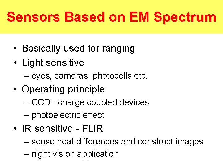 Sensors Based on EM Spectrum • Basically used for ranging • Light sensitive –