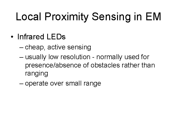 Local Proximity Sensing in EM • Infrared LEDs – cheap, active sensing – usually