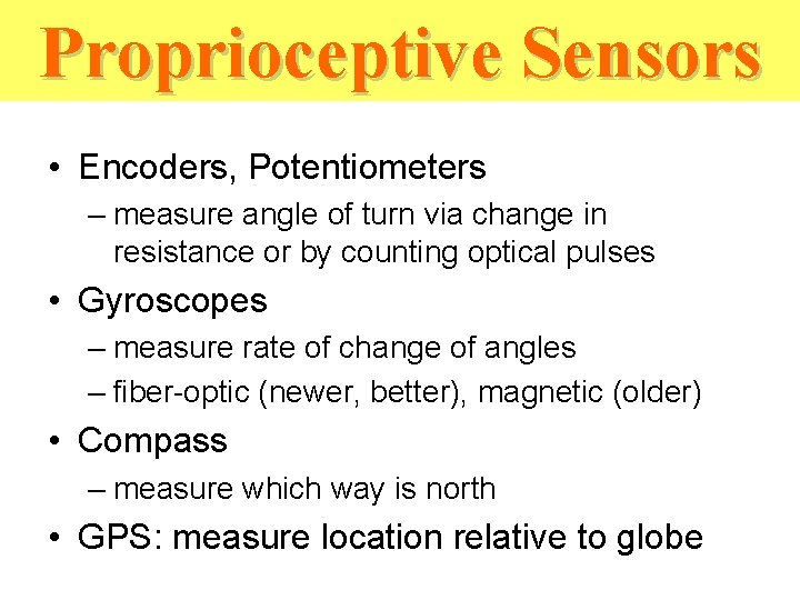 Proprioceptive Sensors • Encoders, Potentiometers – measure angle of turn via change in resistance