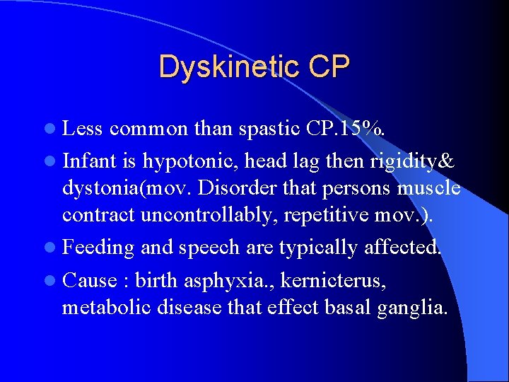 Dyskinetic CP l Less common than spastic CP. 15%. l Infant is hypotonic, head