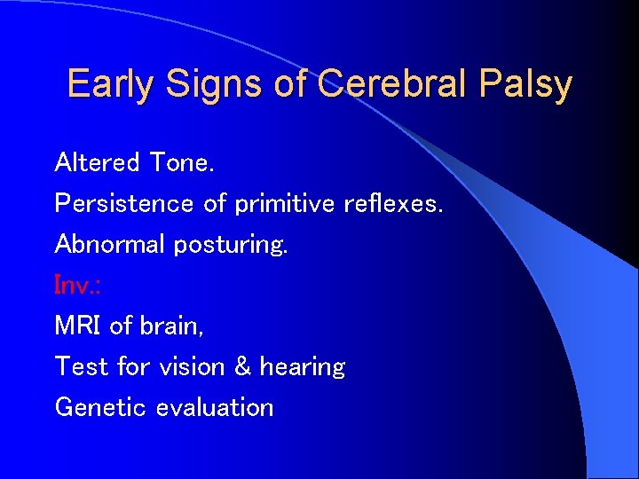 Early Signs of Cerebral Palsy Altered Tone. Persistence of primitive reflexes. Abnormal posturing. Inv.