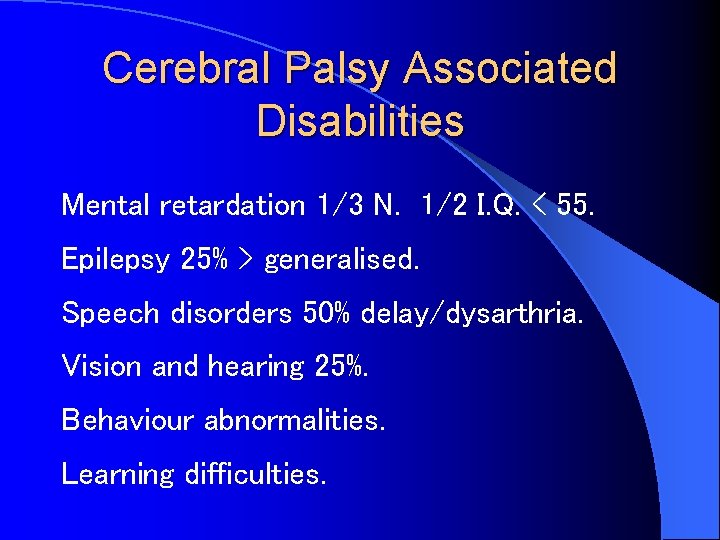 Cerebral Palsy Associated Disabilities Mental retardation 1/3 N. 1/2 I. Q. < 55. Epilepsy