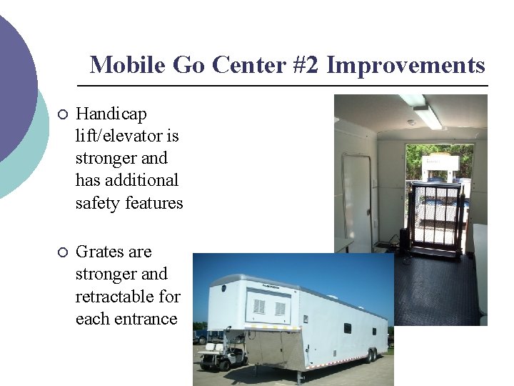 Mobile Go Center #2 Improvements ¡ Handicap lift/elevator is stronger and has additional safety