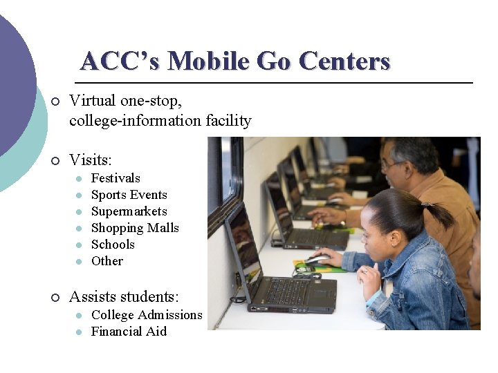ACC’s Mobile Go Centers ¡ Virtual one-stop, college-information facility ¡ Visits: l l l