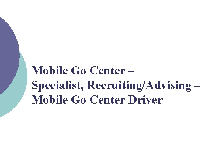 Mobile Go Center – Specialist, Recruiting/Advising – Mobile Go Center Driver 