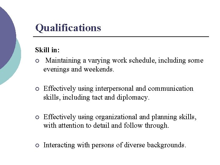 Qualifications Skill in: ¡ Maintaining a varying work schedule, including some evenings and weekends.