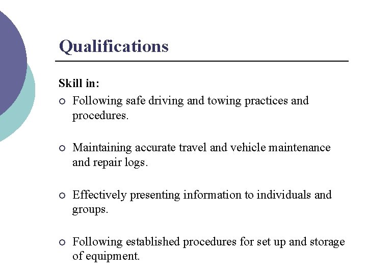 Qualifications Skill in: ¡ Following safe driving and towing practices and procedures. ¡ Maintaining