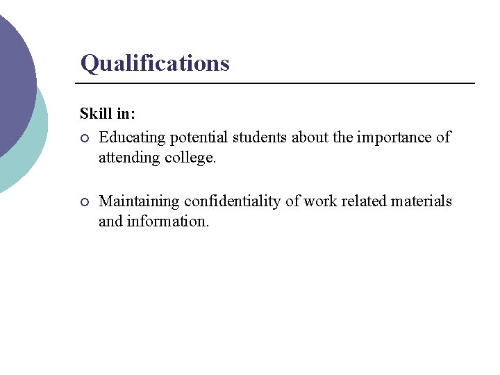 Qualifications Skill in: ¡ Educating potential students about the importance of attending college. ¡