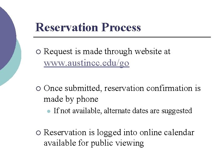 Reservation Process ¡ Request is made through website at www. austincc. edu/go ¡ Once