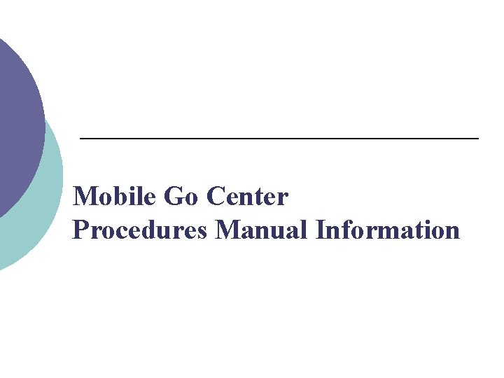 Mobile Go Center Procedures Manual Information 