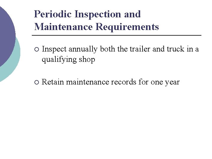 Periodic Inspection and Maintenance Requirements ¡ Inspect annually both the trailer and truck in