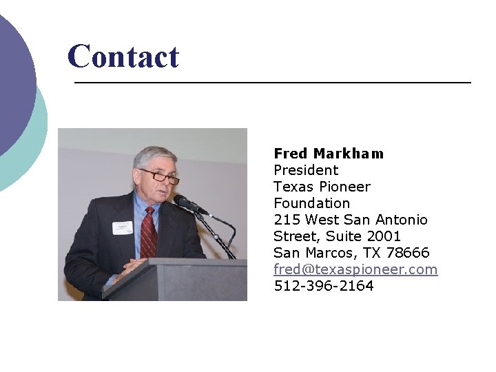 Contact Fred Markham President Texas Pioneer Foundation 215 West San Antonio Street, Suite 2001