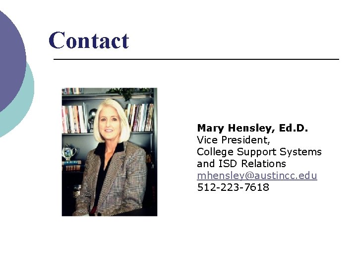 Contact Mary Hensley, Ed. D. Vice President, College Support Systems and ISD Relations mhensley@austincc.