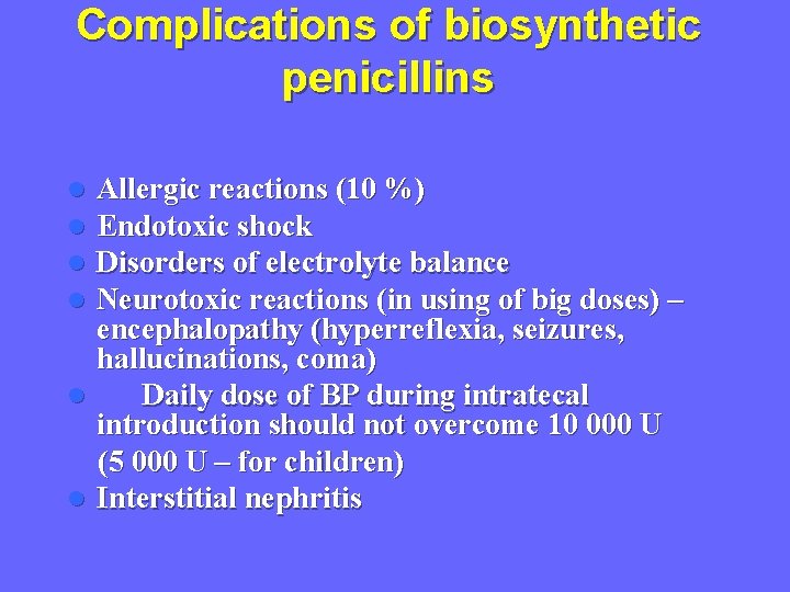 Complications of biosynthetic penicillins Allergic reactions (10 %) Endotoxic shock Disorders of electrolyte balance