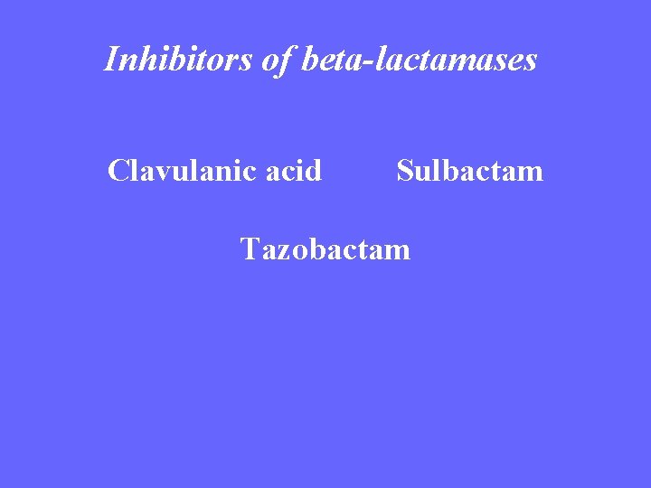 Inhibitors of beta-lactamases Clavulanic acid Sulbactam Tazobactam 