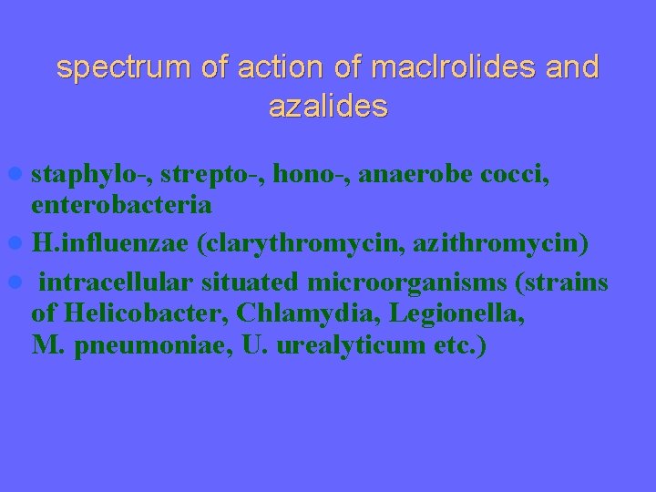 spectrum of action of maclrolides and azalides l staphylo-, strepto-, hono-, anaerobe cocci, enterobacteria