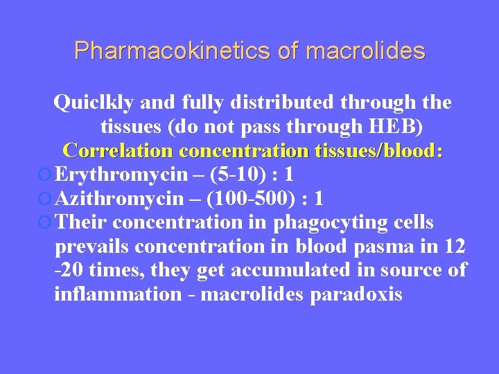 Pharmacokinetics of macrolides Quiclkly and fully distributed through the tissues (do not pass through