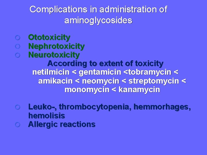 Complications in administration of aminoglycosides Ototoxicity Nephrotoxicity Neurotoxicity According to extent of toxicity netilmicin