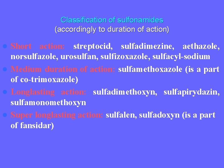 Classification of sulfonamides (accordingly to duration of action) Short action: streptocid, sulfadimezine, aethazole, norsulfazole,