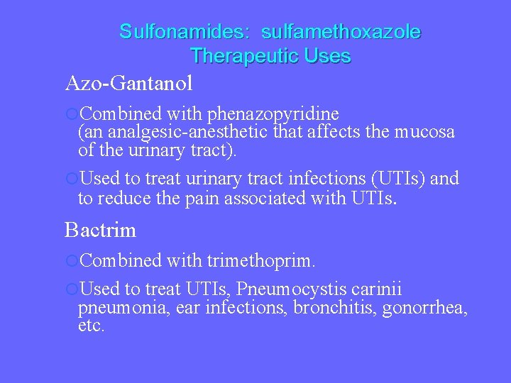 Sulfonamides: sulfamethoxazole Therapeutic Uses Azo-Gantanol Combined with phenazopyridine (an analgesic-anesthetic that affects the mucosa
