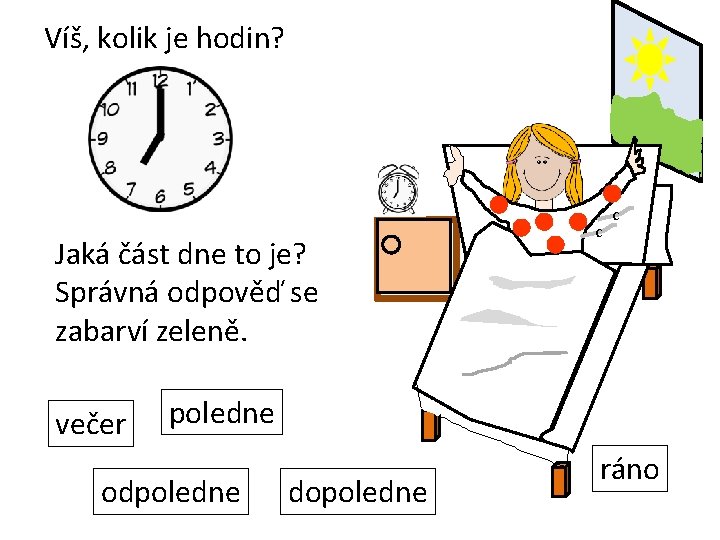 Víš, kolik je hodin? Jaká část dne to je? Správná odpověď se zabarví zeleně.