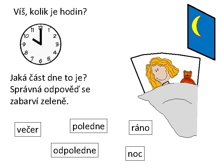 Víš, kolik je hodin? Jaká část dne to je? Správná odpověď se zabarví zeleně.