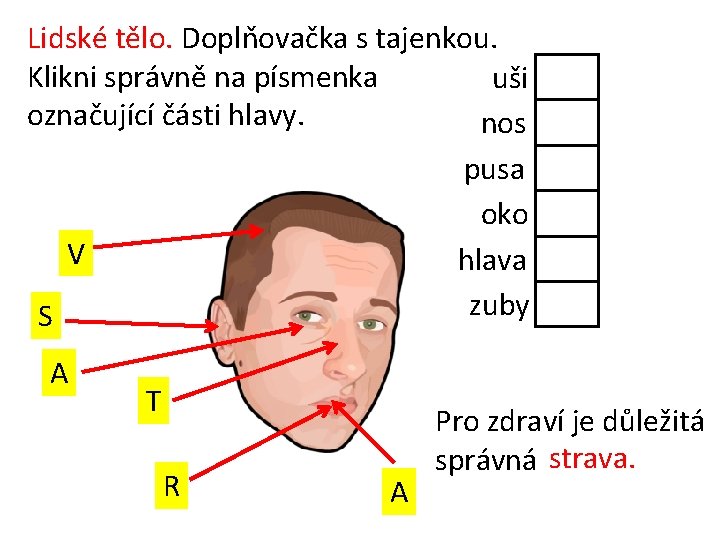 Lidské tělo. Doplňovačka s tajenkou. Klikni správně na písmenka uši označující části hlavy. nos