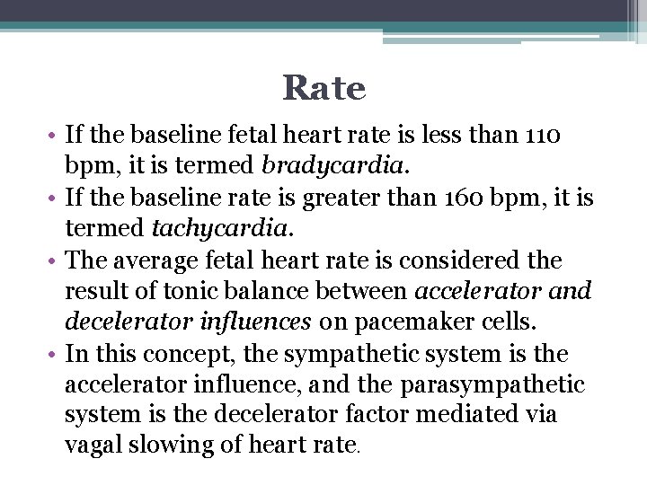 Rate • If the baseline fetal heart rate is less than 110 bpm, it
