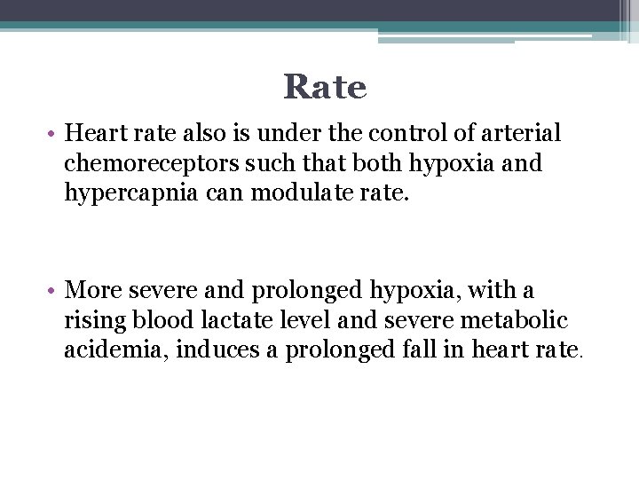 Rate • Heart rate also is under the control of arterial chemoreceptors such that