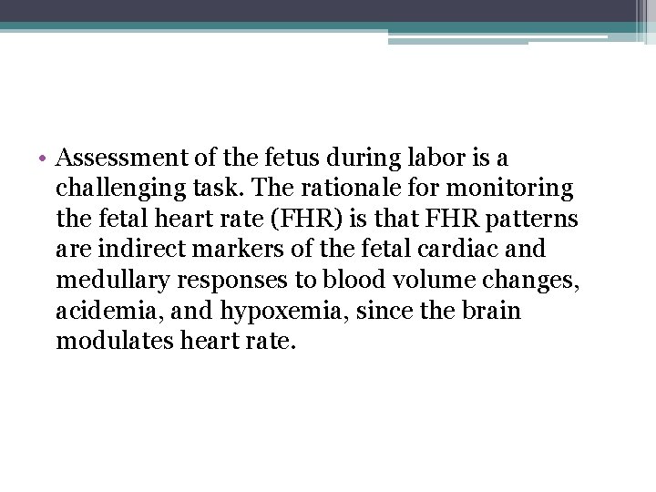  • Assessment of the fetus during labor is a challenging task. The rationale