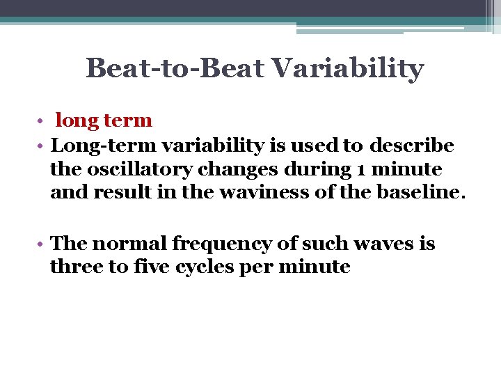 Beat-to-Beat Variability • long term • Long-term variability is used to describe the oscillatory