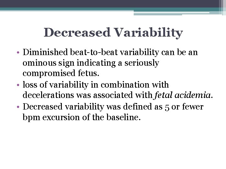 Decreased Variability • Diminished beat-to-beat variability can be an ominous sign indicating a seriously