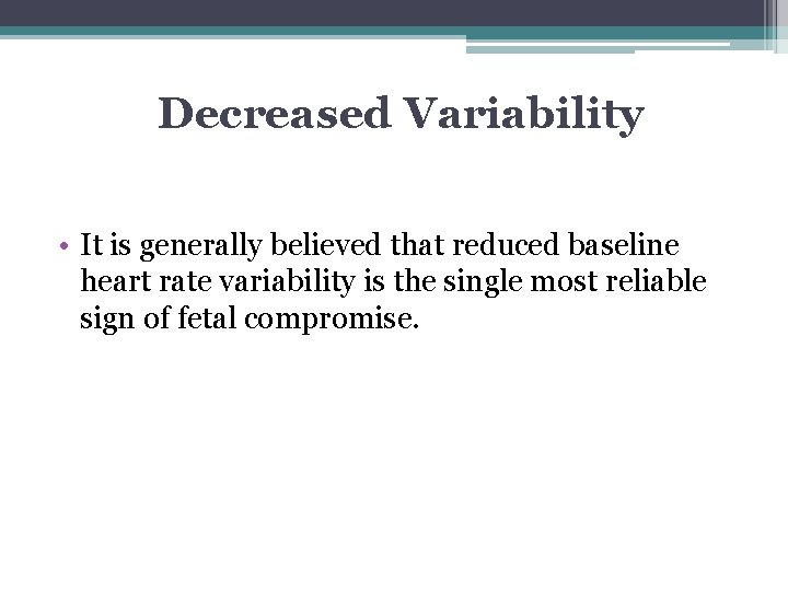 Decreased Variability • It is generally believed that reduced baseline heart rate variability is