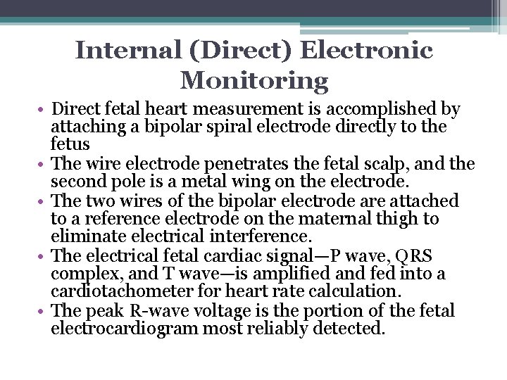 Internal (Direct) Electronic Monitoring • Direct fetal heart measurement is accomplished by attaching a