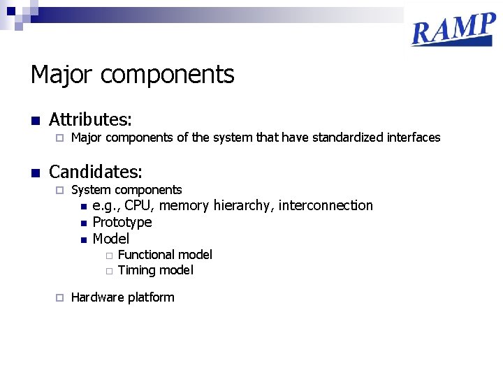 Major components n Attributes: ¨ n Major components of the system that have standardized