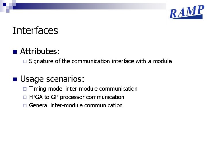 Interfaces n Attributes: ¨ n Signature of the communication interface with a module Usage
