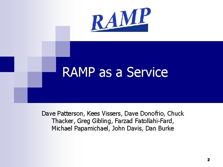 RAMP as a Service Dave Patterson, Kees Vissers, Dave Donofrio, Chuck Thacker, Greg Gibling,