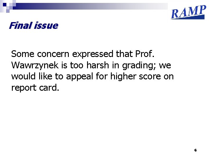 Final issue Some concern expressed that Prof. Wawrzynek is too harsh in grading; we