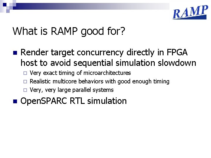 What is RAMP good for? n Render target concurrency directly in FPGA host to