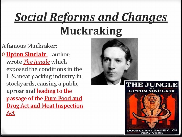 Social Reforms and Changes Muckraking A famous Muckraker: 0 Upton Sinclair – author; wrote