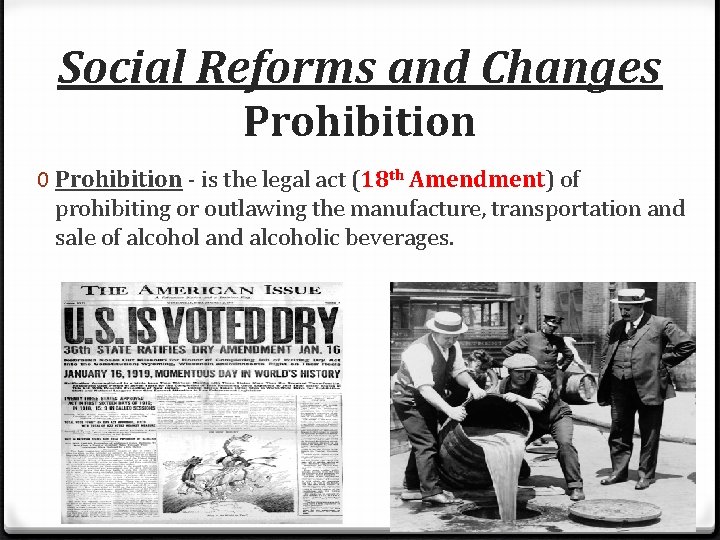 Social Reforms and Changes Prohibition 0 Prohibition - is the legal act (18 th